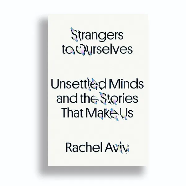 Strangers to Ourselves by Rachel Aviv